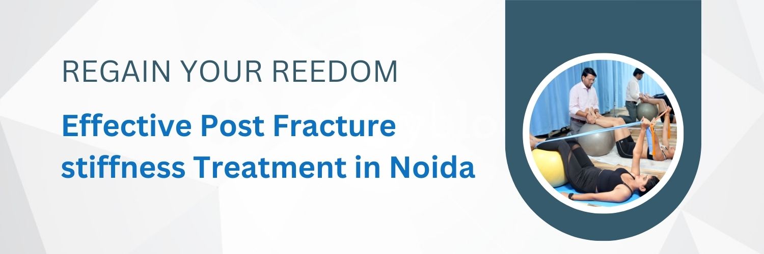 Post Fracture Stiffness physiotherapy Treatment in Noida